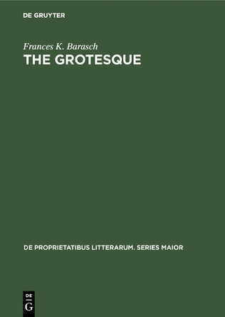 The grotesque: A study in meanings by Frances K. Barasch 9783110990867