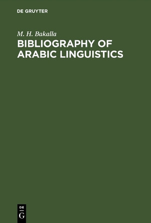 Bibliography of Arabic linguistics by M. H. Bakalla 9783794036547