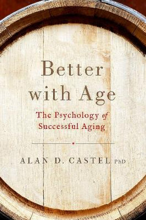 Better With Age: The Psychology of Successful Aging by Dr. Alan D. Castel