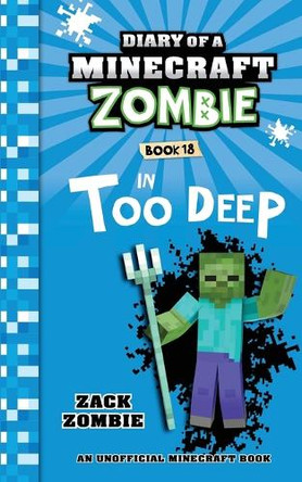 Diary of a Minecraft Zombie Book 18: In Too Deep by Zack Zombie 9781960507631