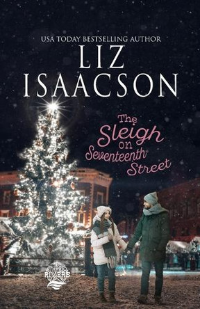 The Sleigh on Seventeenth Street: Christian Christmas Romance by Liz Isaacson 9781638763468