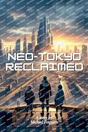 Neo-Tokyo Reclaimed by Michael Ferguson 9798227256645