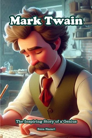 Mark Twain: The Inspiring Story of a Genius by Reza Nazari 9798894447469