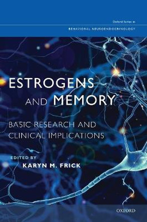 Estrogens and Memory: Basic Research and Clinical Implications by Karyn M. Frick