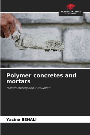 Polymer concretes and mortars by Yacine Benali 9786207990832