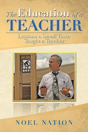 The Education of a Teacher: Lessons a Small Town Taught a Teacher by Noel Nation 9798886922745