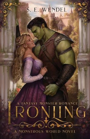 Ironling: A Fantasy Monster Romance by S E Wendel 9798988482857