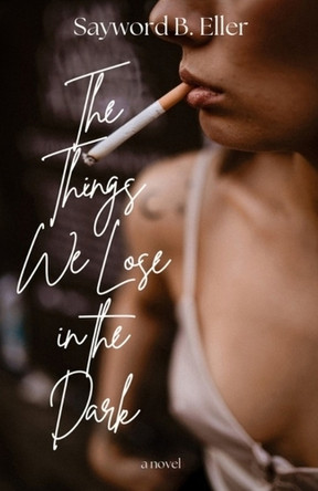 The Things We Lose in the Dark by Sayword B Eller 9798218480721