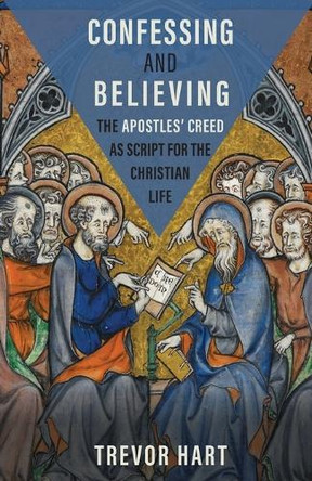 Confessing and Believing: The Apostles’ Creed as Script for the Christian Life by Trevor Hart 9798889835547