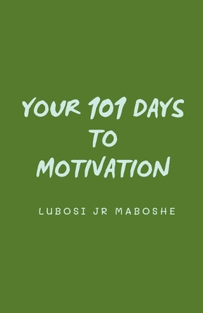 Your 101 Days To Motivation by Maboshe Lubosi, Jr 9798227659699