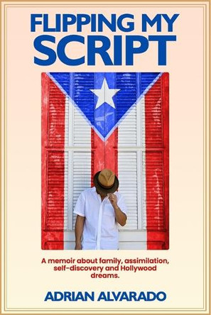 Flipping My Script by Adrian Alvarado 9798218362720