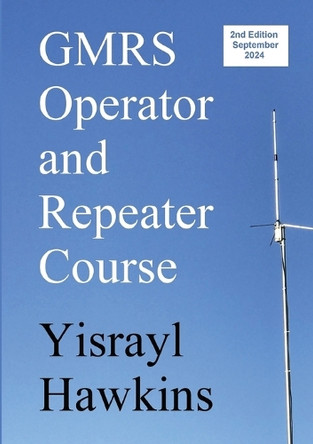The GMRS Operator and Repeater Course by Yisrayl Hawkins 9798218503901