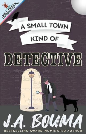 A Small Town Kind of Detective by J a Bouma 9781948545815