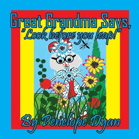 Great Grandma Says, "Look before you leap!" by Penelope Dyan 9781614777632