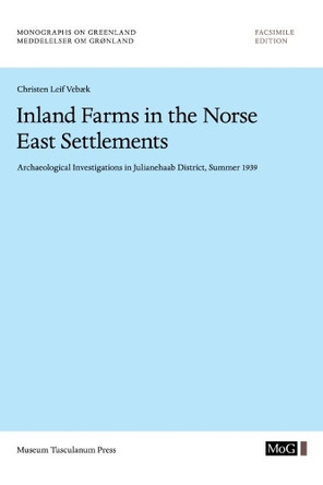 Inland Farms in the Norse East Settlements: Archaelogical Investigations in Julianehaab District, Summer 1939 by Christen Leif Veb¿k 9788763524346