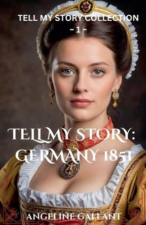 Tell My Story: Germany 1851 by Angeline Gallant 9798227523655