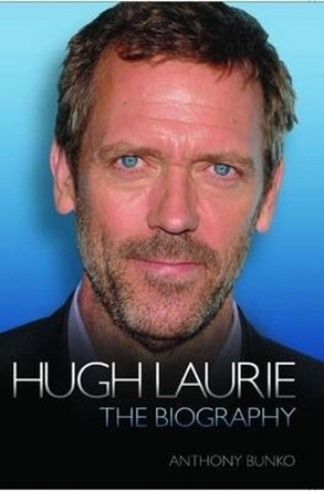 Hugh Laurie - the Biography by Anthony Bunko 9781843583646