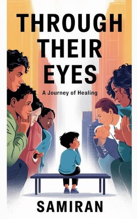 Through Their Eyes: A Journey of Healing by Samiran 9798227192523