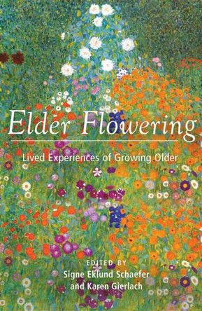 Elder Flowering: Lived Experiences of Growing Older by Signe Eklund Schaefer 9781621483779