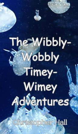 The Wibbly-Wobbly Timey-Wimey Adventures by Christopher Hall 9789908014586