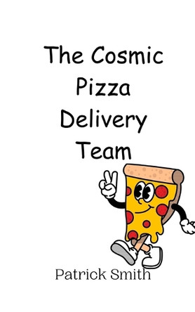 The Cosmic Pizza Delivery Team by Patrick Smith 9789908012278