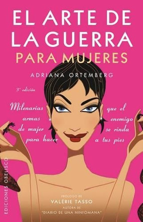El Arte de la Guerra Para Mujeres: Milenarias Armas de Mujer Para Hacer Que el Enemigo Se Rinda A Tus Pies by Adriana Ortemberg 9788497771542