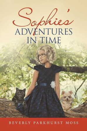 Sophie's Adventures in Time by Beverly Parkhurst Moss 9781665719667
