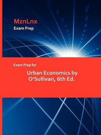 Exam Prep for Urban Economics by O'Sullivan, 6th Ed. by Mznlnx 9781428873278