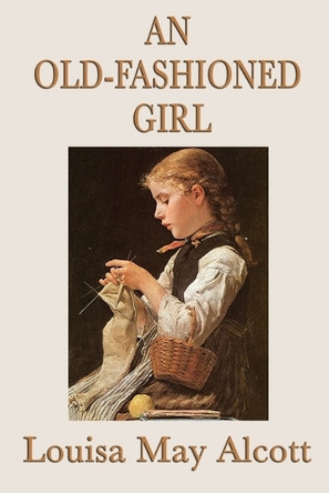 An Old-Fashioned Girl by Louisa May Alcott 9781617203930