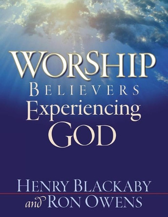Worship: Believers Experiencing God by Henry Blackaby 9781613143469