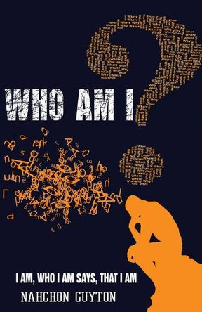 Who Am I?: I AM Who I AM Says I Am: Discovering Yourself In The Midst Of A Crisis by Nahchon D Guyton 9781949343793
