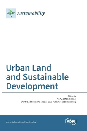 Urban Land and Sustainable Development by Yehua Dennis Wei 9783038422600