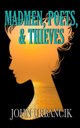 Madmen, Poets, & Thieves by John Urbancik 9781951522070