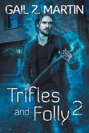 Trifles and Folly 2: A Deadly Curiosities Collection by Gail Z Martin 9781939704641