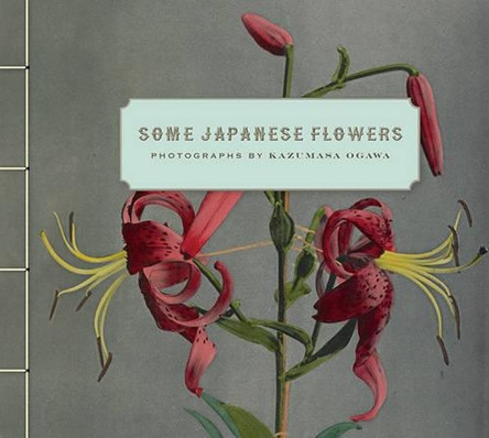 Some Japanese Flowers - Photographs by Kazumasa Ogawa by Kazumasa Ogawa 9781606061305