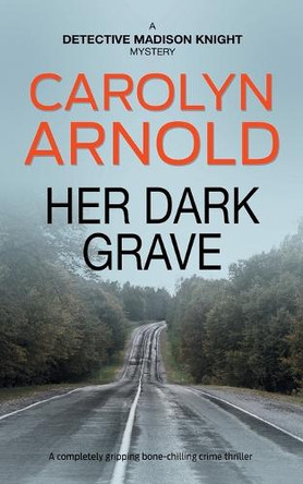 Her Dark Grave: A completely gripping bone-chilling crime thriller by Carolyn Arnold 9781989706954