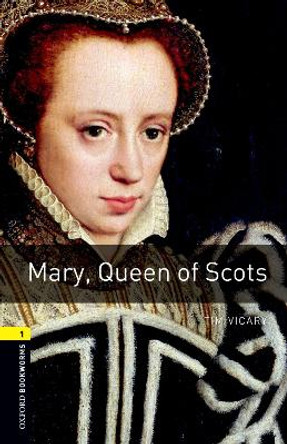 Oxford Bookworms Library: Level 1:: Mary, Queen of Scots by Tim Vicary