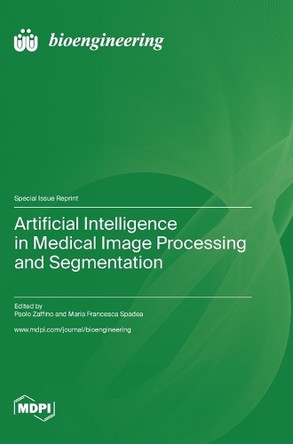 Artificial Intelligence in Medical Image Processing and Segmentation by Paolo Zaffino 9783036585871