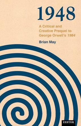 1948: A Critical and Creative Prequel to Orwell's 1984 by Brian May 9781804131299