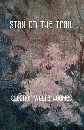 Stay on the Trail by Eleanor Wolfe Hoomes 9781957479903