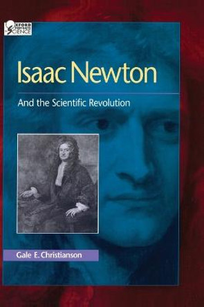 Isaac Newton: And the Scientific Revolution by Gale E. Christianson