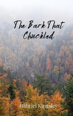 The Bark That Chuckled by Gabriel Kingsley 9781805677178