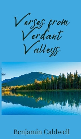 Verses from Verdant Valleys by Benjamin Caldwell 9781805674092