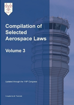 Compilation of Selected Aerospace Laws Vol. 3 by Michael S Twinchek 9781962978088