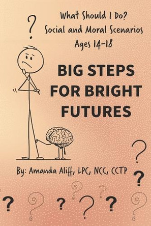 What Should I Do? Social and Moral Scenarios: Big Steps for Bright Futures by Amanda Aliff 9781961752429