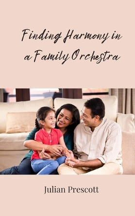 Finding Harmony in a Family Orchestra by Julian Prescott 9783690858588