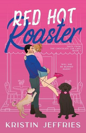 Red Hot Roaster: A Small Town Romance Perfect for Lovers of Growly Guys and Smouchy Pups by Kristin Jeffries 9798992376616