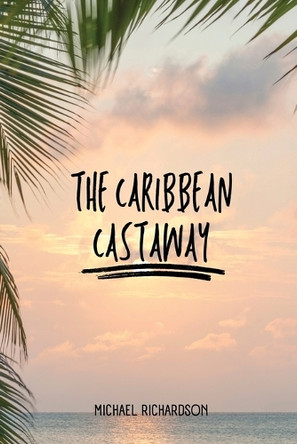 The Caribbean Castaway by Michael Richardson 9781930112773