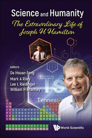 Science And Humanity: The Extraordinary Life Of Joseph H. Hamilton by Mark Riley 9789811296956
