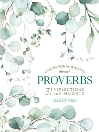 A Devotional Journey Through Proverbs: 31 Reflections and Insights from Our Daily Bread by Our Daily Bread Ministries 9781640700833